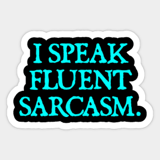 I Speak Fluent Sarcasm - Funny Sarcasm Sticker